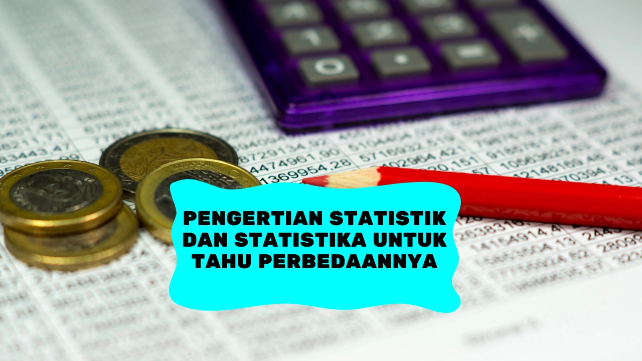 Pengertian Statistik dan Statistika untuk Tahu Perbedaannya